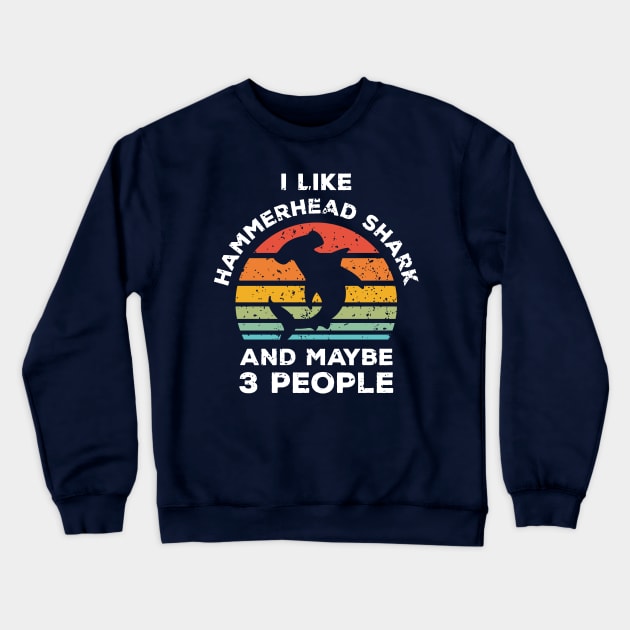 I Like Hammerhead Shark and Maybe 3 People, Retro Vintage Sunset with Style Old Grainy Grunge Texture Crewneck Sweatshirt by Ardhsells